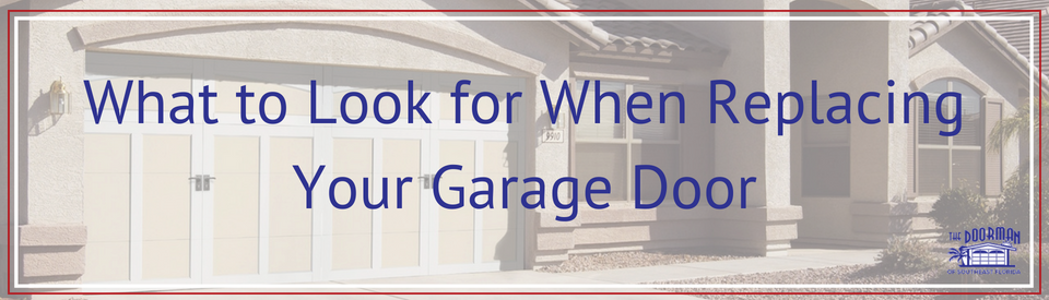 What to Look for When Replacing Your Garage Door