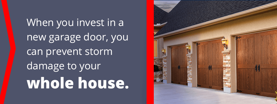 when you invest in a new garage door, you can prevent storm damage to your whole house