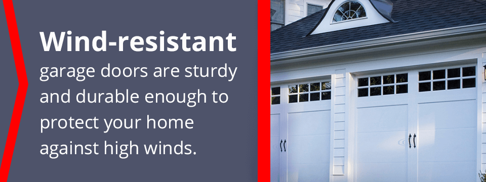 wind-resistant garage doors are sturdy and durable enough to protect your home against high winds